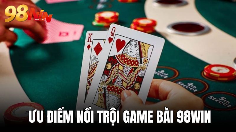 Game bài 98WIN những điều tạo nên sức hấp dẫn không chối từ