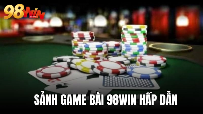 Sảnh chơi game bài nổi bật nhất 98WIN nền tảng cược